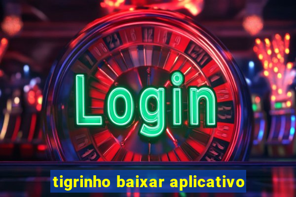 tigrinho baixar aplicativo